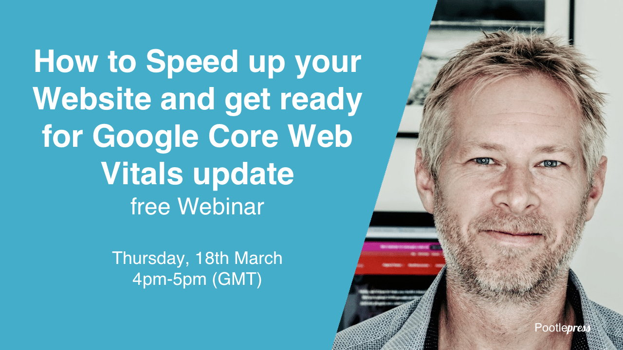 How to Speed up your Website and get ready for Google Core Web Vitals Update – Free Webinar March 18th, 4pm-5pm (GMT)